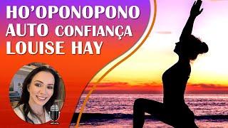 LOUISE HAY | AUTOCONFIANÇA | REPROGRAMAÇÃO MENTAL COM HO'OPONOPONO | ONDAS ISOCRÔNICAS ALFA.