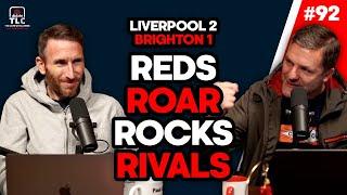 Liverpool 2 Brighton 1: Reds Roar Rocks Rivals | Episode 92