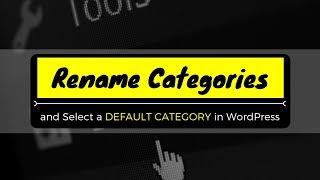 How to RENAME the UNCATEGORIZED CATEGORY & select a DEFAULT CATEGORY in WordPress