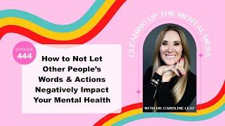 Podcast 444: How to Not Let Other People’s Words & Actions Negatively Impact Your Mental Health