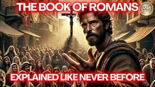 The Complete Story The Book of Romans Like You've Never Seen It Before