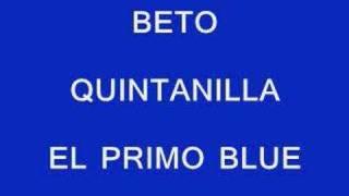 BETO QUINTANILLA-EL PRIMO BLUE