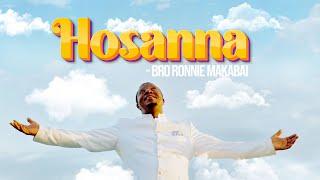 HOSANNA - BRO RONNIE MAKABAI | Official Music Video