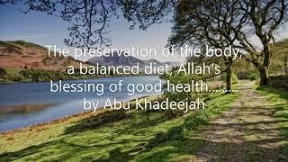 The preservation of the body, a balanced diet, Allah’s blessing of good health..... by Abu Khadeejah