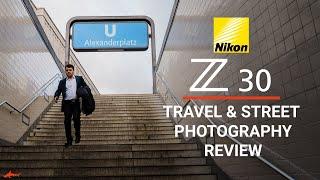 Nikon Z30 Review // Travel + Street Photography Field Test