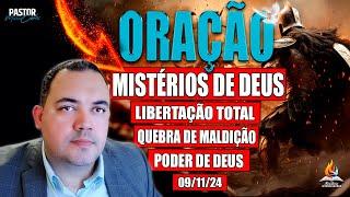 ORAÇÃO FORTE LIBERTAÇÃO TOTAL - 09/11/24 - MISTÉRIOS DE DEUS