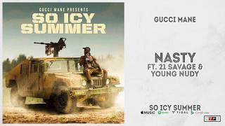 Gucci Mane - "Nasty" Ft. 21 Savage & Young Nudy (So Icy Summer)