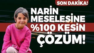 Son Dakika! Narin Meselesine %100 Kesin Çözüm!