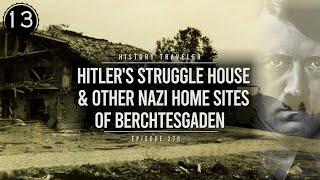 Hitler's Struggle House & Other Nazi Home Sites of Berchtesgaden | History Traveler Episode 276