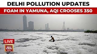 Delhi Pollution LIVE News | Delhi's Air Quality Dips With AQI Over 350 | Toxic Foam Covers Yamuna