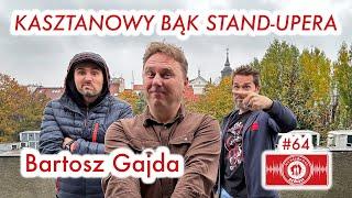 #64 Bartosz Gajda - "Kasztanowy bąk stand-upera" - ROZMOWA ZE STAND-UPEREM I KABARECIARZEM