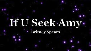 Britney Spears - If U Seek Amy (Lyrics)