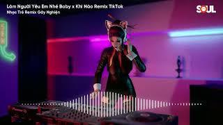 Làm Người Yêu Em Nhé Baby x Khi Nào Remix TikTok - Nhạc Trẻ Remix 2024 Gây Nghiện