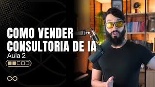 Como vender consultoria de Inteligência Artificial (AULA 2)