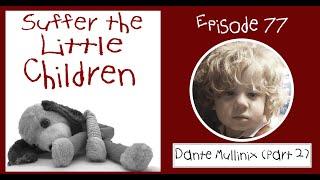 Suffer the Little Children Podcast - Episode 77: Dante Mullinix (Part 2)