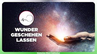  WUNDER ERLEBEN - ETWAS UNERWARTETES GESCHEHEN LASSEN - IN DAS UNBEKANNTE & WUNDER VERTRAUEN LERNEN