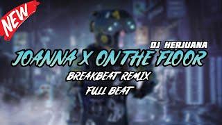 DJ JOANNA X ON THE FLOOR BREAKBEAT REMIX FULL MELODY TERBARU 2024