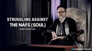 Struggling Against the Nafs (Soul) & Shaytan -- Shaykh Hamza Yusuf