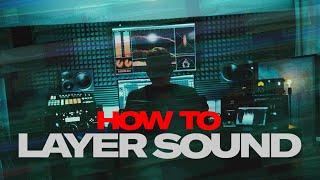 How to LAYER sounds for BETTER Sound Design