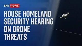 House Homeland Security hearing on drone threats alongside FBI, NFL and border patrol officials