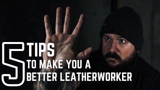 5 Tips to Make You a Better at Leatherwork Guaranteed