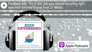 Facebook Ads: The 4 UGC Ads you should be using right now with Antoine Gagne from J7 Media