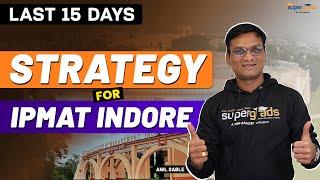 Last 15 Days Preparation Strategy for IPMAT Indore | IPMAT Indore 2023 Exam Tips | IPMAT Indore 2023