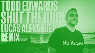 Todd Edwards - Shut The Door (Lucas Alexander Extended Remix)