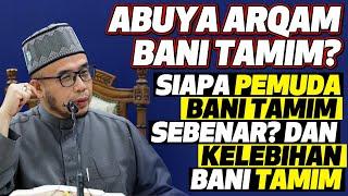 Prof Dato Dr MAZA- Abuya Arqam Bani Tamim? Siapa Pemuda Bani Tamim Sebenar? Dan Kelebihan Bani Tamim