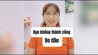 Bạn không thành công do đâu- Ngọc Trâm Nguyễn , clb Doanh Nhân Kiến Quốc