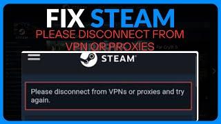 How To Fix Steam "Please Disconnect From VPN Or Proxies And Try Again"