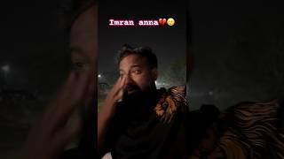 Imran anna  #emotional  #emotionalfeelingstatus #vairalvideo #trending  #pareshanboysfamily