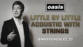 OASIS - LITTLE BY LITTLE (ACOUSTIC WITH STRINGS) CELESTIAL!!!