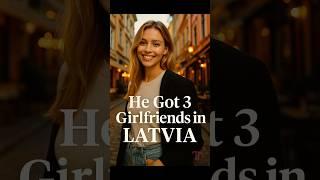 He Got 3 Girlfriends in Just One Month – in LATVIA