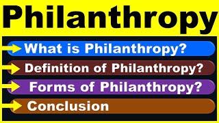 What is Philanthropy ? | Definition of Philanthropy ? | Forms of Philanthropy ? | Conclusion