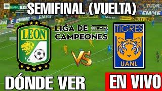 Tigres vs Leon EN VIVO hoy Donde ver Concachampions partido 2 de 2 león vs tigres 3 de mayo resumen