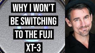 Why I WON'T be switching to the Fuji XT-3. REAL WORLD TEST!