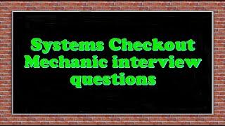 Systems Checkout Mechanic interview questions