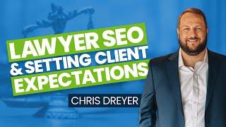 Lawyer SEO Strategies with Chris Dreyer: Setting Client Expectations