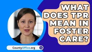 What Does TPR Mean In Foster Care? - CountyOffice.org