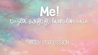 Body Percussion: Me! by Taylor Swift ft. Brendon Urie