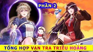 Phần 2 - ( SS12 - SS19 ) Tổng Hợp Vạn Tra Triều Hoàng - #reviewtruyentranh #xuyênnhanh