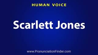 How To Pronounce Scarlett Jones