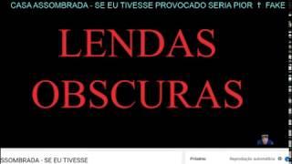 CASA ASSOMBRADA - SE EU TIVESSE PROVOCADO SERIA PIOR   É UM BELO FAKE