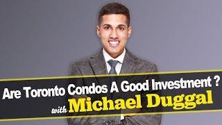 Video Blog – Michael Duggal - Are Toronto Condos A Good Investment?