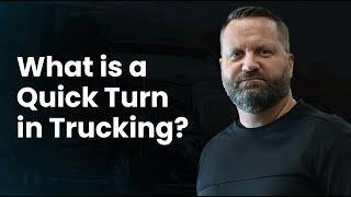 What is a Quick Turn in Trucking?