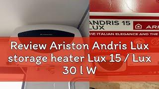 Review Ariston Andris Lux storage heater Lux 15 / Lux 30 l With or Without Wifi | made in italy | S