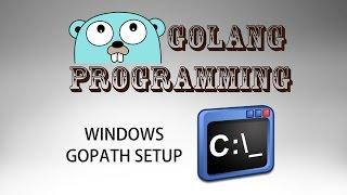 Go Programming (golang) - Windows GOPATH Setup