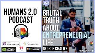 147: George Khalife | Brutal Truth About Entrepreneurial Life