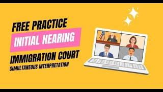 Free Simultaneous Interpretation Practice for Immigration Court Interpreters: Initial Hearing